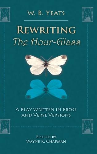 Rewriting The Hour-Glass: A Play Written in Prose and Verse Versions