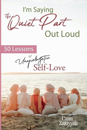 I'm Saying the Quiet Part Out Loud: 50 Lessons of Unapologetic Self-Love