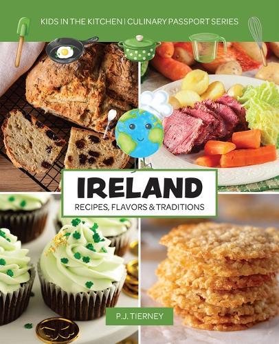 Ireland, Recipes, Flavors, & Traditions: Kids in the Kitchen
