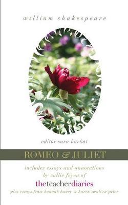 Romeo & Juliet: the full play-includes essays and annotations by Callie Feyen of The Teacher Diaries