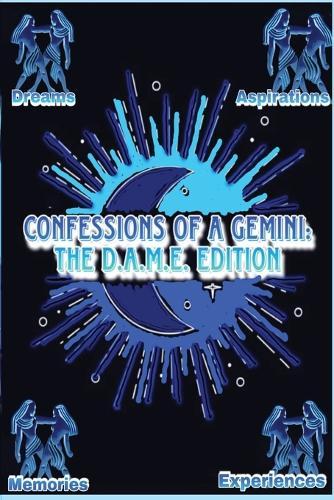 Confessions of a Gemini: The D.A.M.E Edition