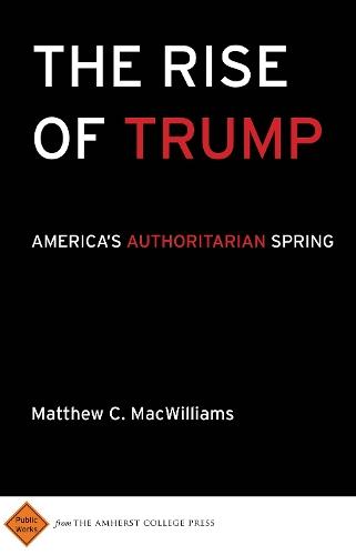 The Rise of Trump: America's Authoritarian Spring