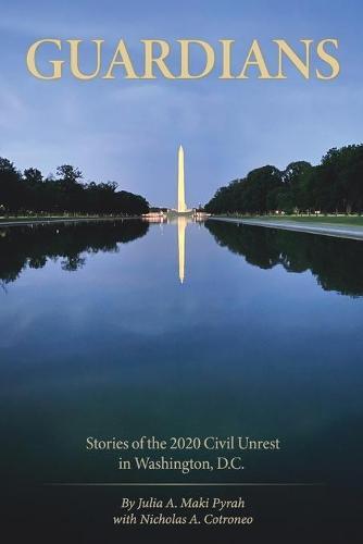 Guardians: Stories of the 2020 Civil Unrest in Washington D.C.