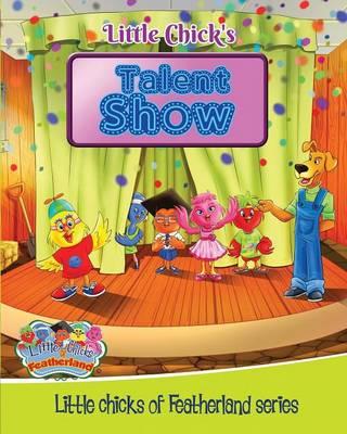 Little Chick's - TALENT SHOW: Little Chicks of Featherland series