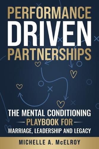 Performance-Driven Partnership: The Mental Conditioning Playbook for Marriage, Leadership, and Legacy