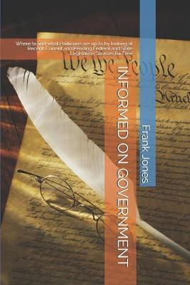 Informed on Government: Where to find what Politicians are up to by looking at Recent, Current and Pending Federal and State Legislation Sources for Free