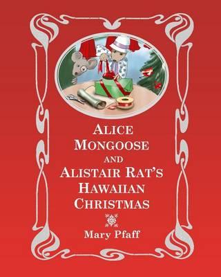 Alice Mongoose and Alistair Rat's Hawaiian Christmas: The Classic Children's Picture Book by Mary Pfaff, the Beatrix Potter of Hawaii