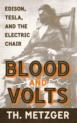 Blood and Volts: Edison, Tesla, and the Electric Chair