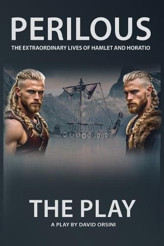 Perilous - The Extraordinary Lives of Hamlet and Horatio - The Play