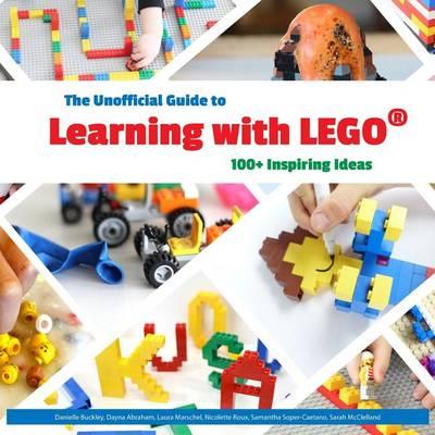 The Unofficial Guide to Learning with LEGO(R): 100+ Inspiring Ideas