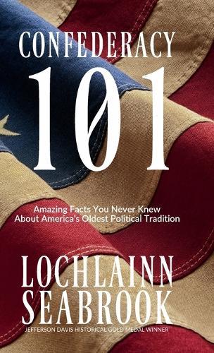 Confederacy 101: Amazing Facts You Never Knew About America's Oldest Political Tradition