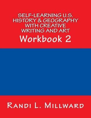 Self-Learning U.S. History & Geography with Creative Writing and Art: Workbook 2