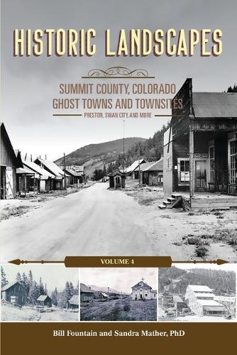 Historic Landscapes, Summit County Ghost Towns and Townsites Volume 4, Preston, Swan City, and More