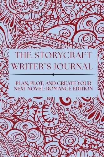 The Storycraft Writer's Journal: Plan, Plot, and Create Your Next Novel
