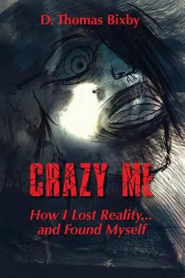 Crazy Me: How I Lost Reality and Found Myself