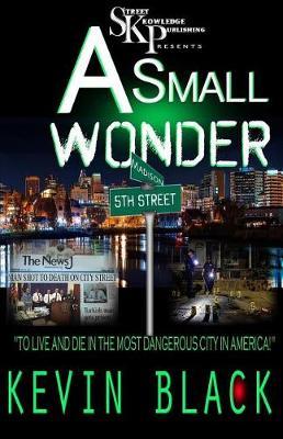 A Small Wonder: To Live And Die In The Most Dangerous City In America