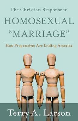 The "Christian Response to Homosexual ""Marriage""": How Progressives are Ending America
