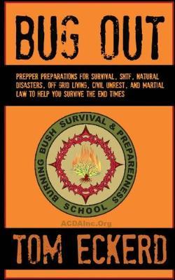 Bug Out: Prepper Preparations for Survival, SHTF, Natural Disasters, Off Grid Living, Civil Unrest, and Martial Law to Help You Survive The End Times