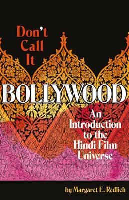 Don't Call It Bollywood: An Introduction to the Hindi Film Universe