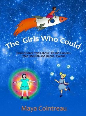The Girls Who Could - Inspirational Tales about Grace Hopper, Mae Jemison and Rachel Carson: Volumes 1 - 3