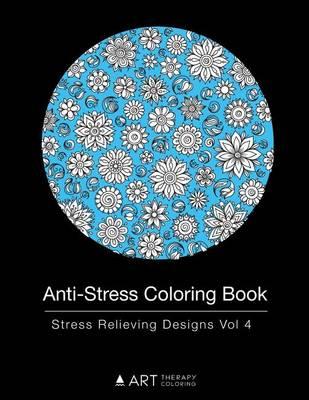 Anti-Stress Coloring Book: Stress Relieving Designs Vol 4