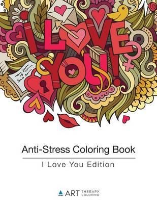 Anti-Stress Coloring Book: I Love You Edition