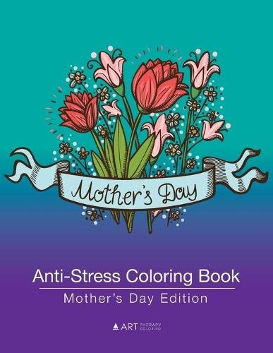 Anti-Stress Coloring Book: Mother's Day Edition
