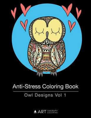 Anti-Stress Coloring Book: Owl Designs Vol 1