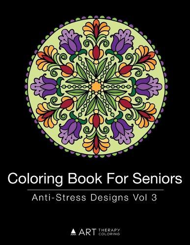 Coloring Book For Seniors: Anti-Stress Designs Vol 3