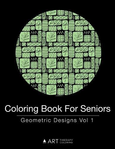 Coloring Book For Seniors: Geometric Designs Vol 1
