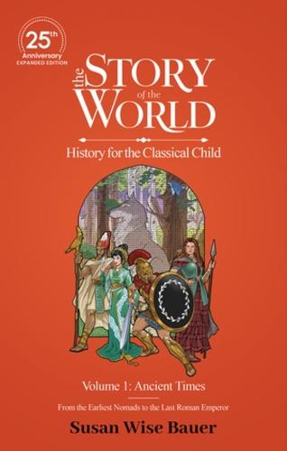 The Story of the World, Volume 1: Ancient Times. From the Earliest Nomads to the Last Roman Emperor.: 25th Anniversary Expanded Edition