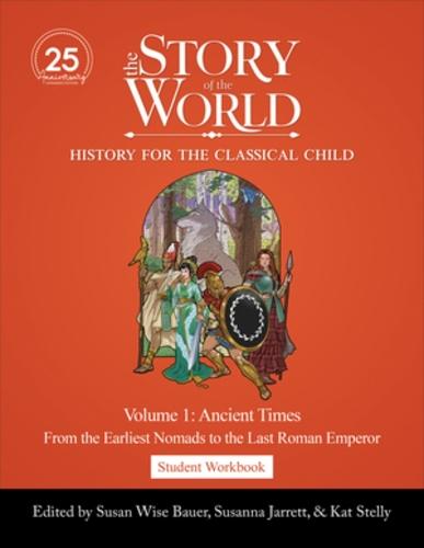 Student Workbook to The Story of the World, Volume 1: Ancient Times, 25th Anniversary Expanded Edition: From the Earliest Nomads to the Last Roman Emperor