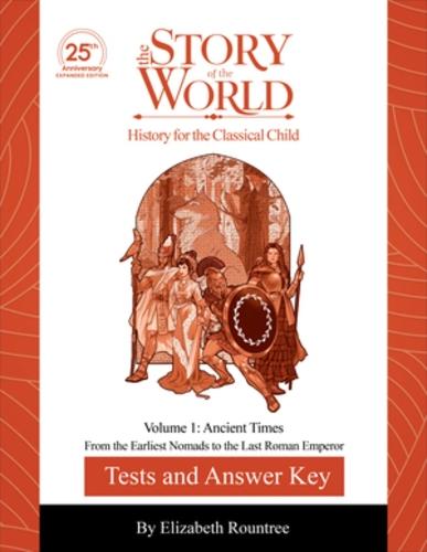 Test and Answer Key to The Story of the World, Volume 1: Ancient Times, 25th Anniversary Expanded Edition: From the Earliest Nomads to the Last Roman Emperor