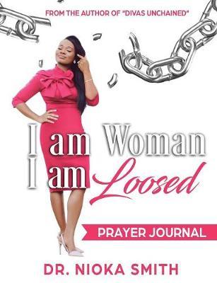 I am Woman, I am Loosed: Prayer Journal