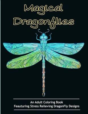 Adult Coloring Books: Magical Dragonflies: Coloring Books for Adults Featuring Stress Relieving Dragonfly Designs