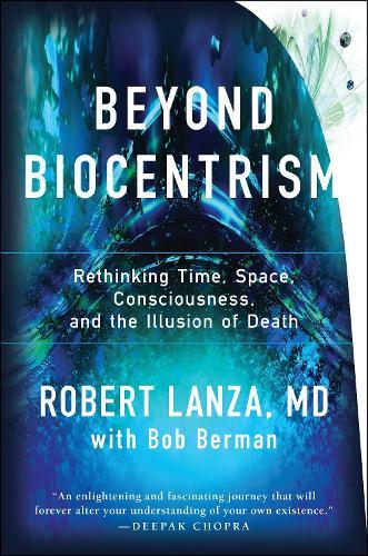 Beyond Biocentrism: Rethinking Time, Space, Consciousness, and the Illusion Illusion of Death
