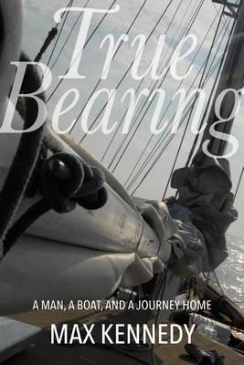 True Bearing: A Man, a Boat, and a Journey Home