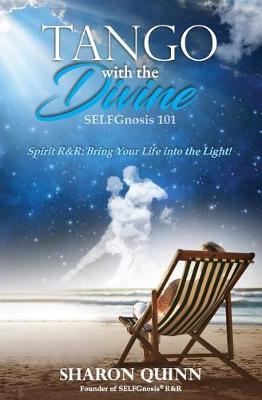 Tango with the Divine: SELFGnosis(R) 101: Bring Your Life into the Light!