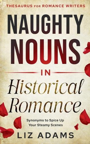 Naughty Nouns in Historical Romance: Synonyms to Spice Up Your Steamy Scenes