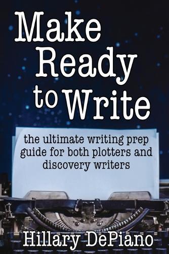 Make Ready to Write: the ultimate writing prep guide for both plotters and discovery writers