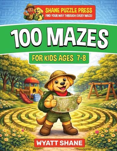 100 Mazes for kids 7-8: A Screen-Free Maze Activity Book That Builds Focus, Confidence, and Problem-Solving Skills