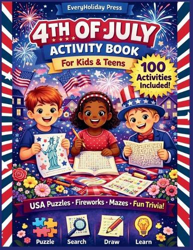 4th of July Activity Book for kids & teens: Puzzles - Mazes - Word Searches - Games & More!