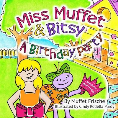 Miss Muffet & Bitsy: A Birthday Party
