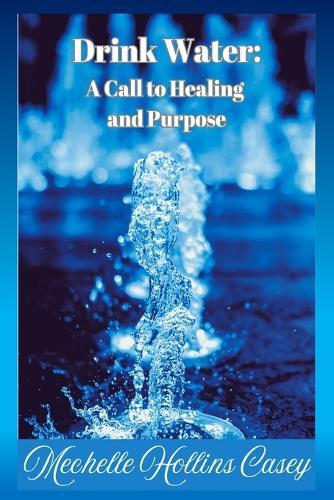 Drink Water: A Call to Healing and Purpose