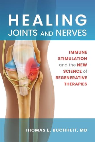 Healing Joints and Nerves: Immune Stimulation and the New Science of Regenerative Therapies