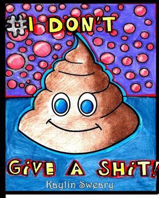 I Don't Give A Shit: A Sweary Coloring Book For adults
