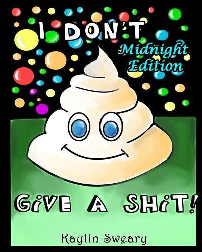 I Don't Give A Shit Midnight Edition: A Sweary Coloring Book For adults