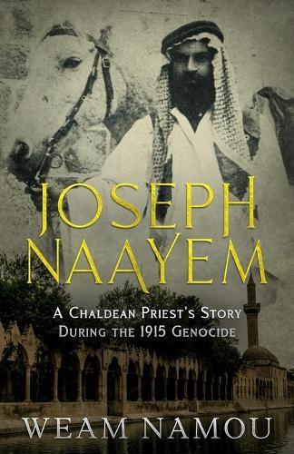 Joseph Naayem: A Chaldean Priest's Story During the 1915 Genocide