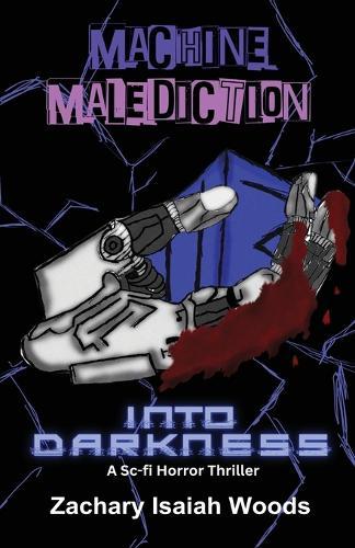 Machine Malediction: : Into Darkness