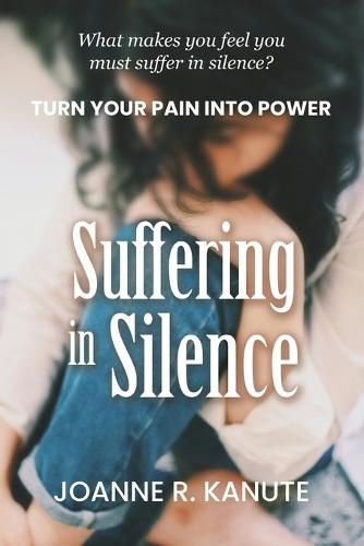 Suffering in Silence: Turn Your Pain into Power